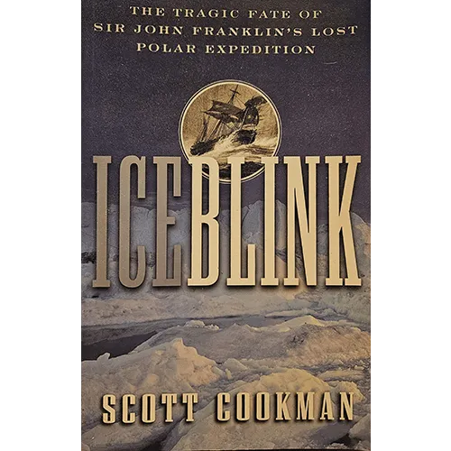 Iceblink: The Tragic Fate of Sir John Franklin's Lost Polar Expedition
